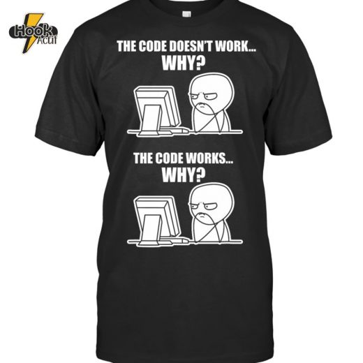 Funny Programmer T Shirt Code Works Why Meme Tee T Shirt