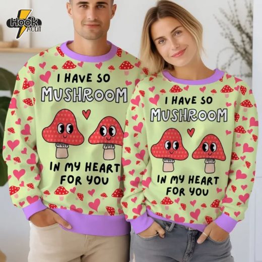 I have so Mushroom in My Heart for You Valentine Funny Sweater