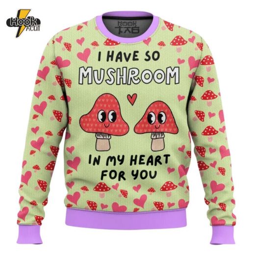 I have so Mushroom in My Heart for You Valentine Funny Sweater