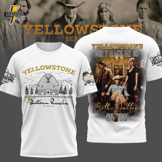 Premium Yellowstone Don’t Make Me Go Beth Dutton On You 3D Shirt