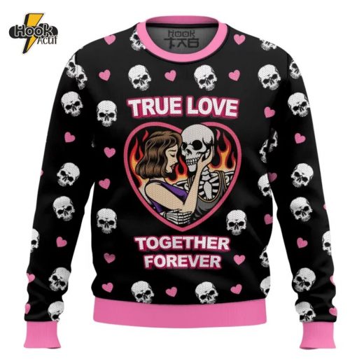 True Love – Together Forever Valentine Funny Sweater