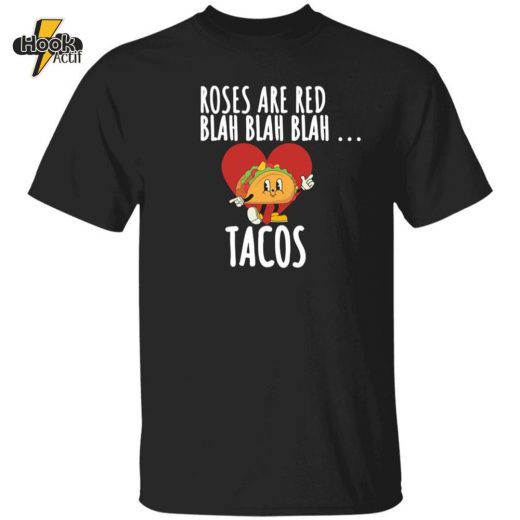 Valentine Gift, Unisex ‘Roses Are Red, Blah Blah Blah… Tacos’ T-Shirt