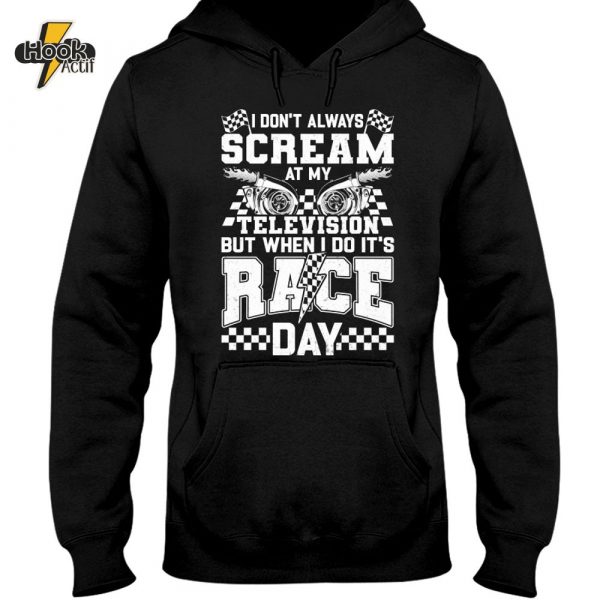 Race Racing I Don't Always Scream AT My Television Hoodie