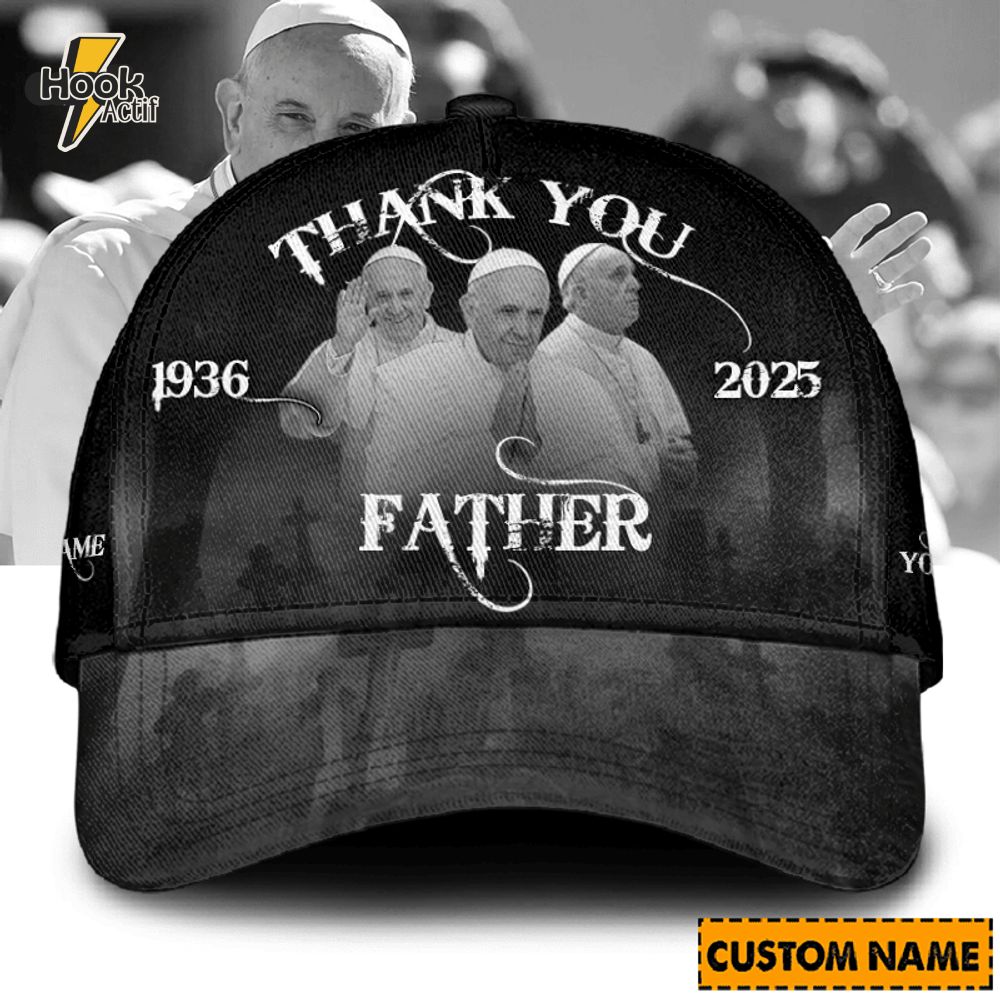 Thank You Father Pope Francis 1936-2025 Personalized Hat Thank You Father Pope Francis 1936-2025 Personalized Hat