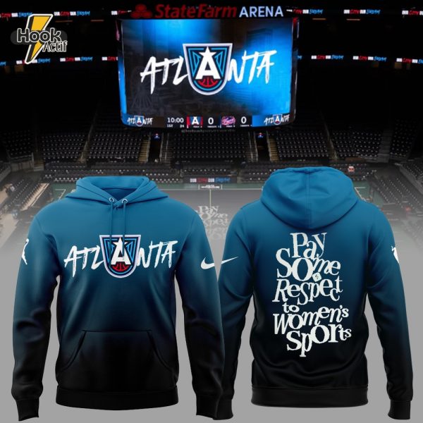 Atlanta Dream "Pay some respect to women's sports" 2025 Special Hoodie