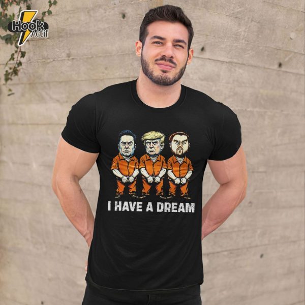 I Have A Dream Funny Trump Police Saying Quote Shirt