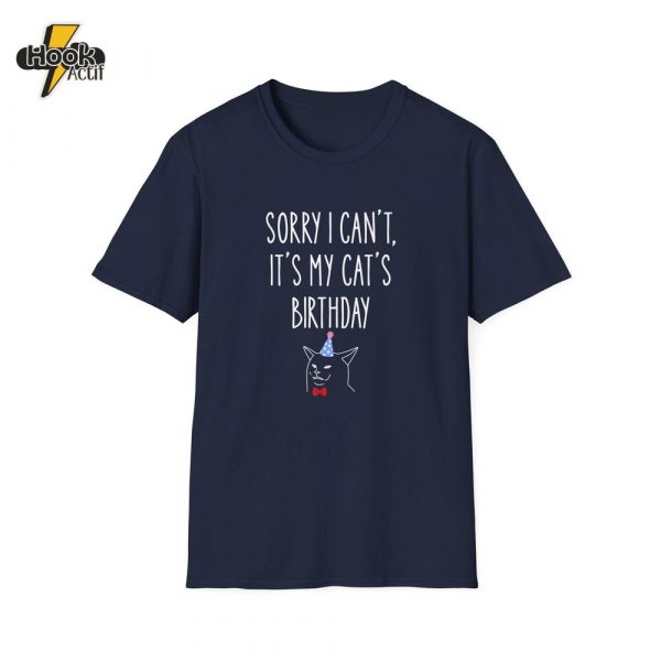 Sorry I CanÃ¢ÂÂt, ItÃ¢ÂÂs My CatÃ¢ÂÂs Birthday T-Shirt