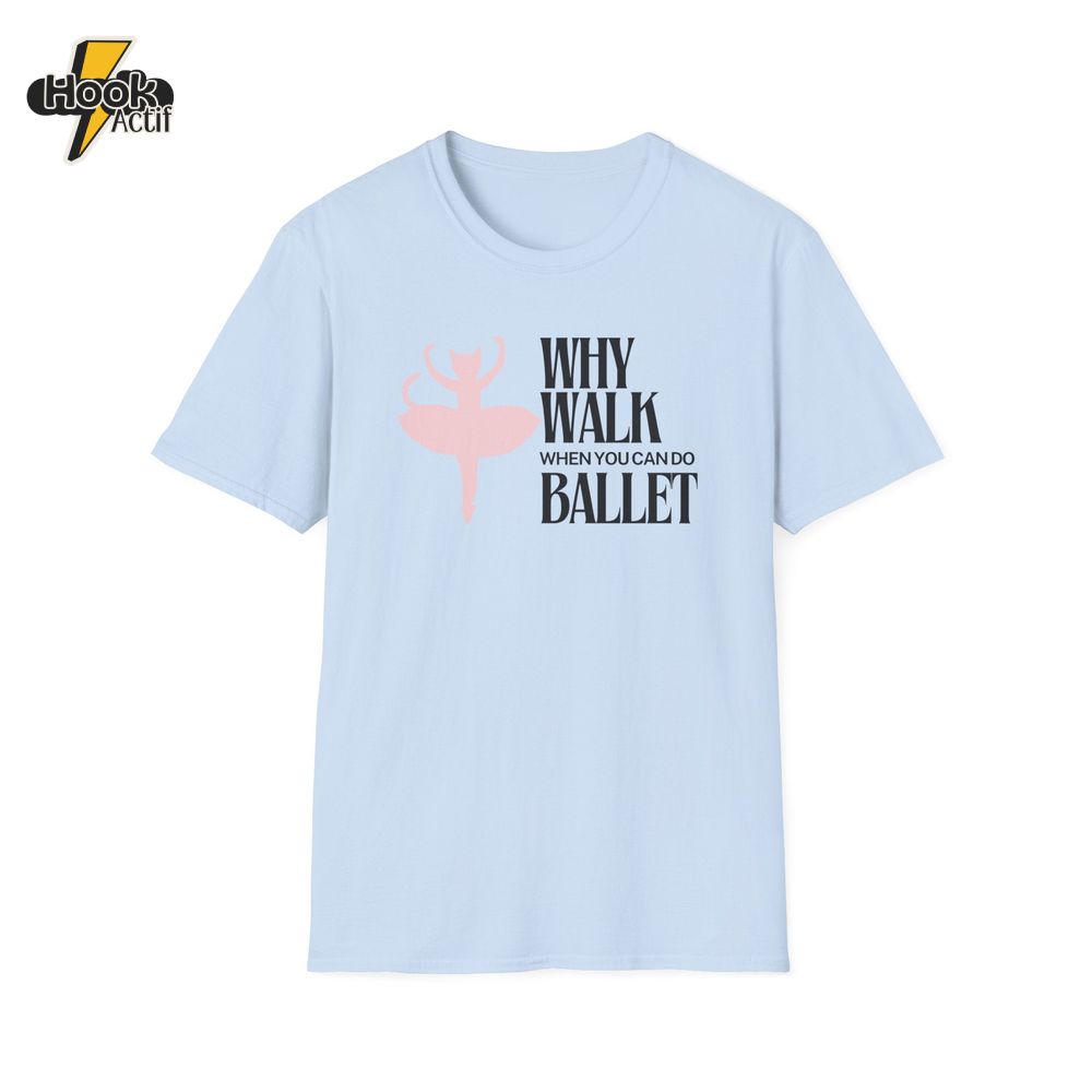 Why Walk When You Can Do Ballet Cat T-Shirt Why Walk When You Can Do Ballet Cat T-Shirt