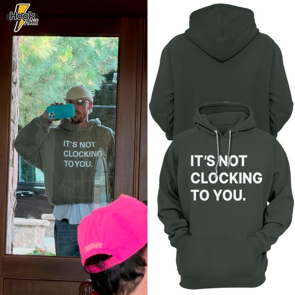 Justin Bieber It's Not Clocking To You Hoodie