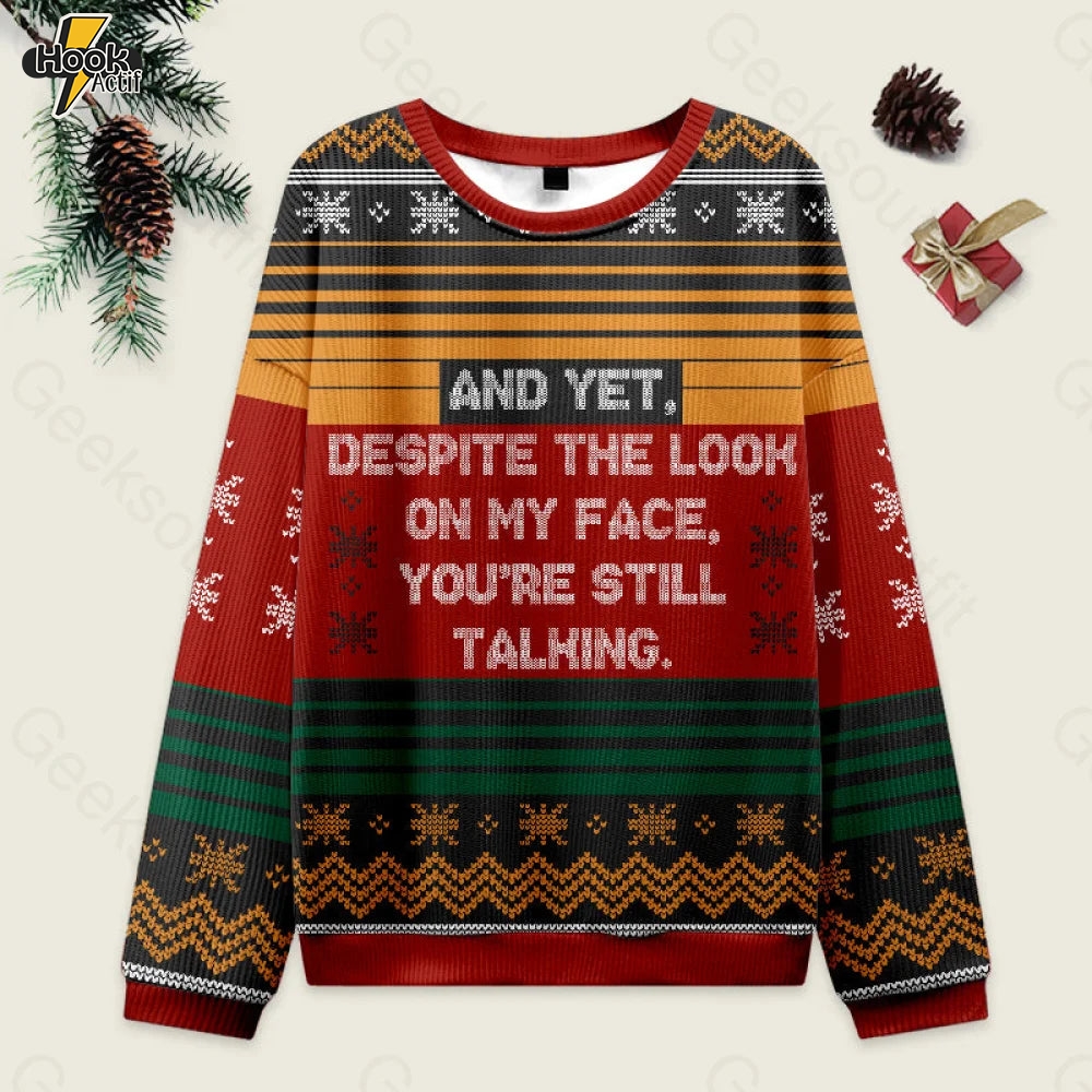 And Yet Despite The Look On My Face You're Still Talking Ugly Christmas Fuzzy Fleece Sweatshirt And Yet Despite The Look On My Face You're Still Talking Ugly Christmas Fuzzy Fleece Sweatshirt