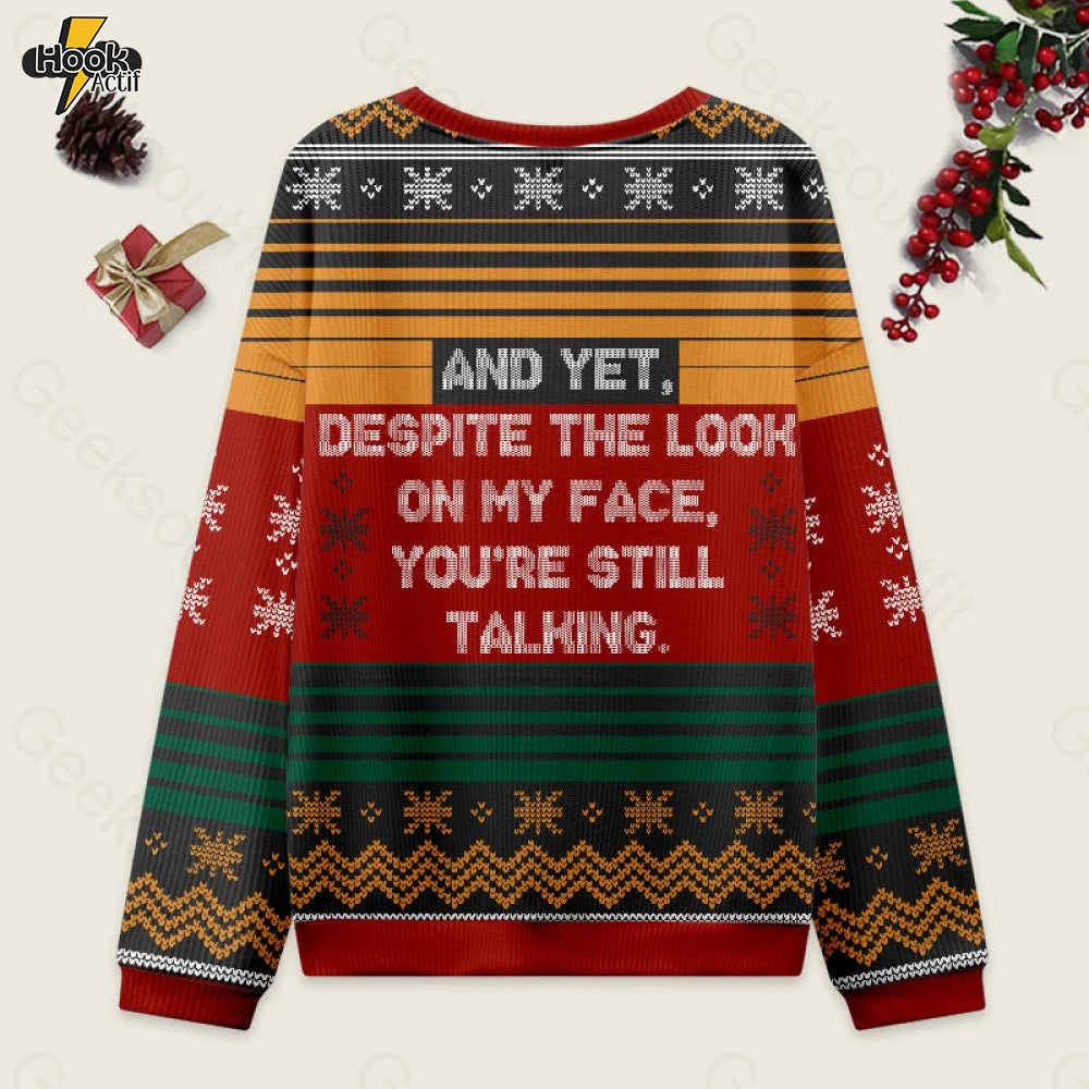 And Yet Despite The Look On My Face You're Still Talking Ugly Christmas Fuzzy Fleece Sweatshirt And Yet Despite The Look On My Face You're Still Talking Ugly Christmas Fuzzy Fleece Sweatshirt