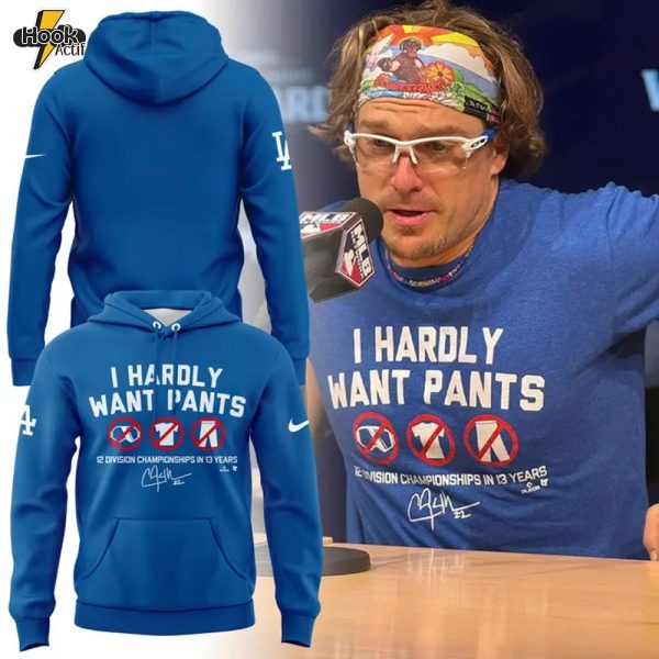 Clayton Kershaw "I HARDLY WANT PANTS" Special Hoodie
