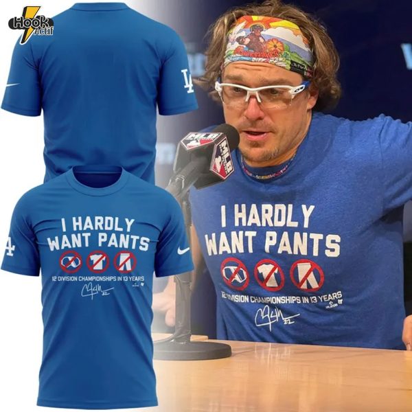 Clayton Kershaw "I HARDLY WANT PANTS" Special Tee