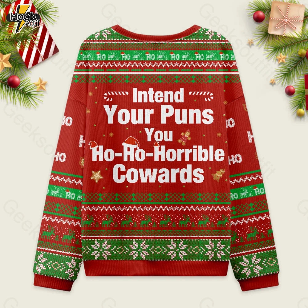 Intend Your Puns You Ho-Ho-Horrible Cowards Ugly Christmas Sweater Sweatshirt Intend Your Puns You Ho-Ho-Horrible Cowards Ugly Christmas Sweater Sweatshirt