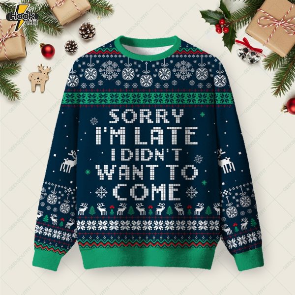 Sorry I'm Late. I didn't Want to Come Blue Ugly Christmas Fuzzy Fleece Sweatshirt