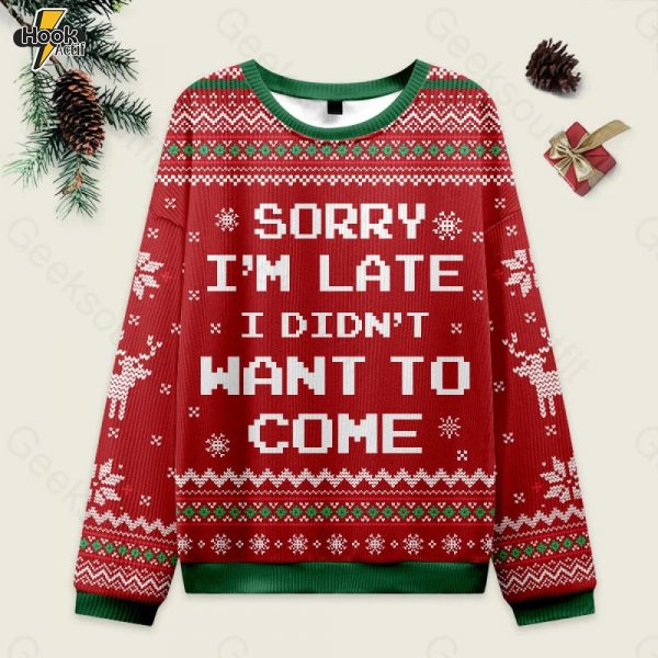 Sorry I'm Late. I didn't Want to Come Red Ugly Christmas Fuzzy Fleece Sweatshirt