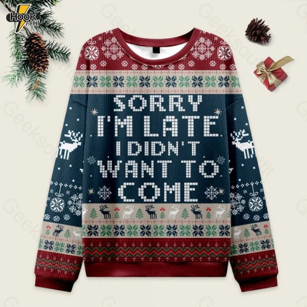 Sorry I'm Late. I didn't Want to Come Red and Blue Ugly Christmas Fuzzy Fleece Sweatshirt