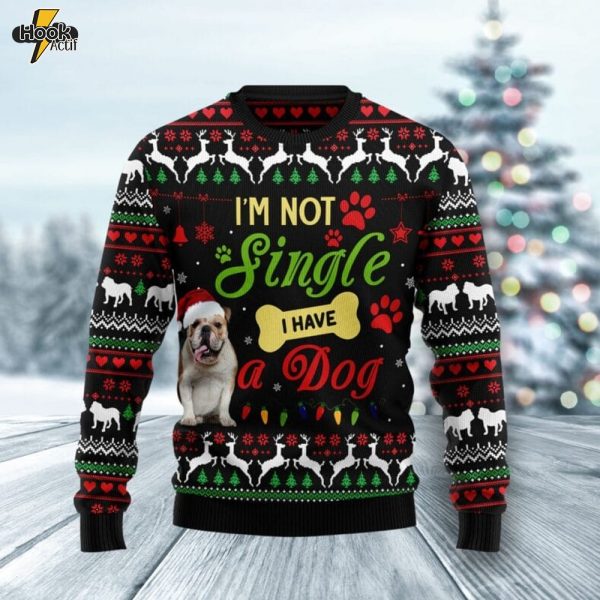 I’m not single I have a Bulldog Ugly Christmas Sweater