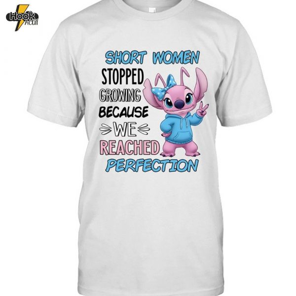 SHORT WOMEN STOPPED GROWING BECAUSE WE REACHED PERFECTION-Unisex T-Shirt